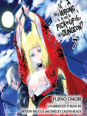 cover image of Is It Wrong to Try to Pick Up Girls in a Dungeon?, Volume 7